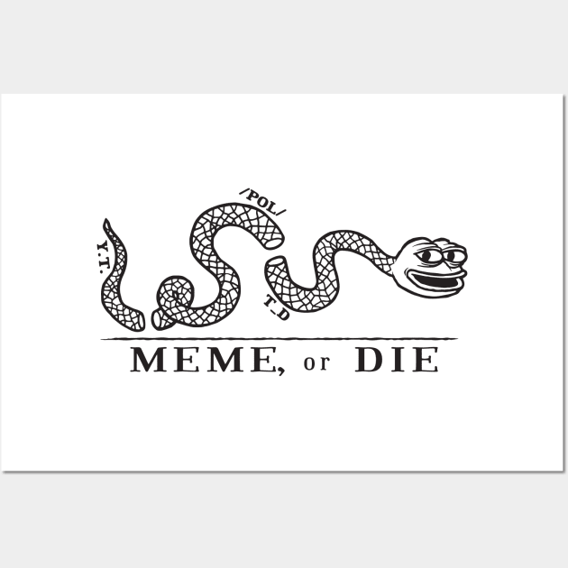 MEME, or DIE Wall Art by MEMEorDIE